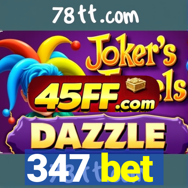 347 bet